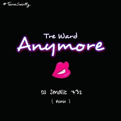 @ITSDJSMALLZ - Anymore ( Remix )