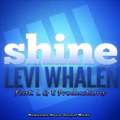 Levi Whalen Feat. L & E Productions - Shine ((Version Romanian House ))
