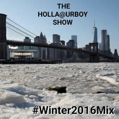 Winter 2016 Mix on The Holla@UrBoy Show