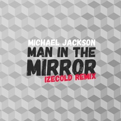 MJ - Man In The Mirror (IZECOLD & Syrone Remix) [FREE]