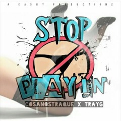 CosaNostraQue X Tray G - Stop All That Playin