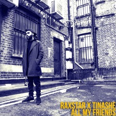 Raxstar x Tinashe - All My Friends