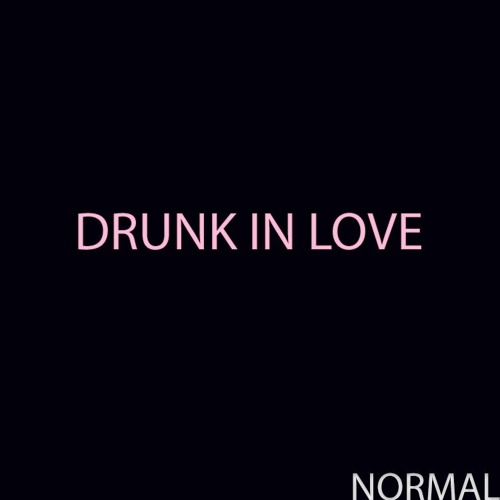 Drunk In Love Freestyle