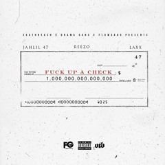 Fuck Up A Check Ft. Jahlil Drama & Laxx