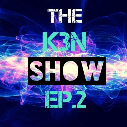 THE K3N SHOW - Ep. 2 - Electronic Radio Show