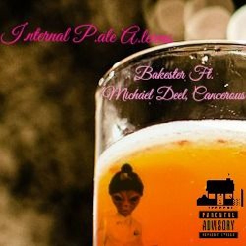 Internal Pale Ale-iens/IPA Ft. MichaelDeel, Cancerous(Prod.Cryjng)