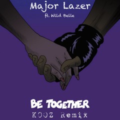 Major Lazer ft. Wild Belle - Be Together (KOOZ Remix)