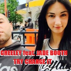 Greeley  Ft.  Jade Booth  - Try Change It
