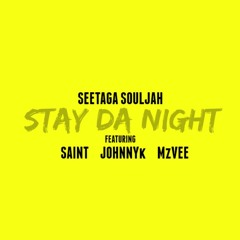 Seetaga Souljah- STAY DA NIGHT Ft. Saint, JohnnyK, MzVee (2016)