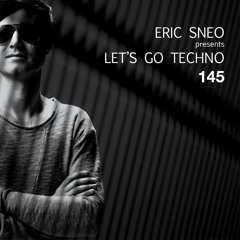 Let's Go Techno Podcast 145 with Eric Sneo
