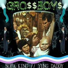 GrossBoys (SOFA KING X Yung Daddy)