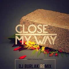 Close Ft. Joe Dukie - My Way [Dj Burlak Remx]