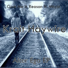 Krait Haywire - Give Me A Reason ft. Mhyst