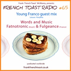 French Toast Radio #65: Young Franco guestmix + Words & Music with Fulgeance & Fatnotronic