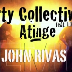 Party Collective - Atinge (John Rivas Remix)