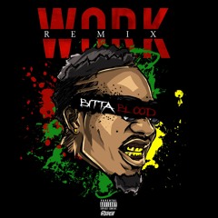Work (Remix)-  Bitta Blood