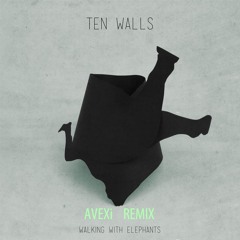 Ten Walls - Walking With Elephants (Avexi Bootleg)