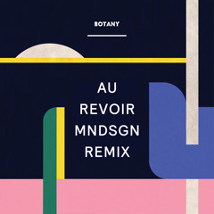 Botany - "Au Revoir" MNDSGN Remix