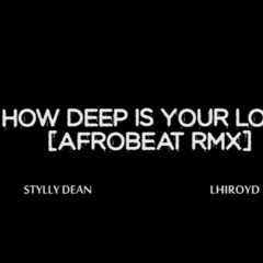 CALVIN HARRIS X STYLLY DEAN X LHYROID - How Deep Is Your Love (Afrobeat Remix)