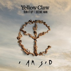 Yellow Claw feat. Beenie Man - Bun It Up (I am Sid Remix)