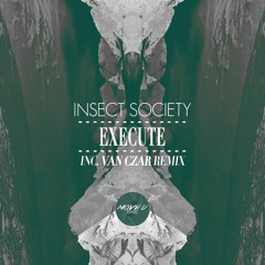 1 - Insect Society - Execute (Original Mix)
