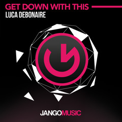 JANGO301 - Luca Debonaire - Get Down With This (Club Mix)