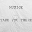 Musige - Take You There (Original Mix)