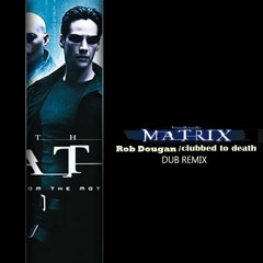 The Matrix / Rob Dougan / Clubbed to Death / DUB REMIX