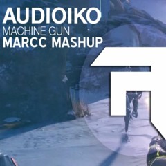 AUDIOIKO - Machine Gun (MARCC Mashup)