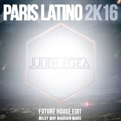 Paris Latino 2K16 -  Julien EGEA Future House Edit ( M.w - Madison Mars ) * FREE DOWNLOAD *