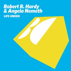 Robert R. Hardy & Angela Nemeth - Life Under (Progressiv Dub)