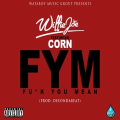 FYM(FUCK YOU MEAN) FT CORN
