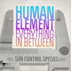 Human Element - Everything In Between- Sun Control Species Remix