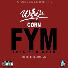 Willie Joe ft. Corn - FYM (Fuck You Mean) [Thizzler.com Exclusive]