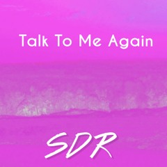 SDR - Talk To Me Again [Free Download]