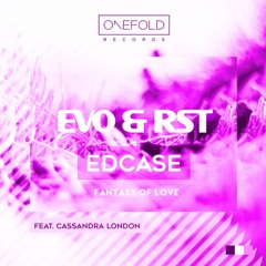 EVO & RST, Ed Case - Fantasy Of Love ft. Cassandra London