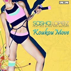 Sasha Lopez Feat Ale Blake And Broono - Koukou Move (Radio Edit)