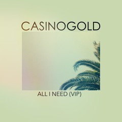 Casino Gold - All I Need (VIP)