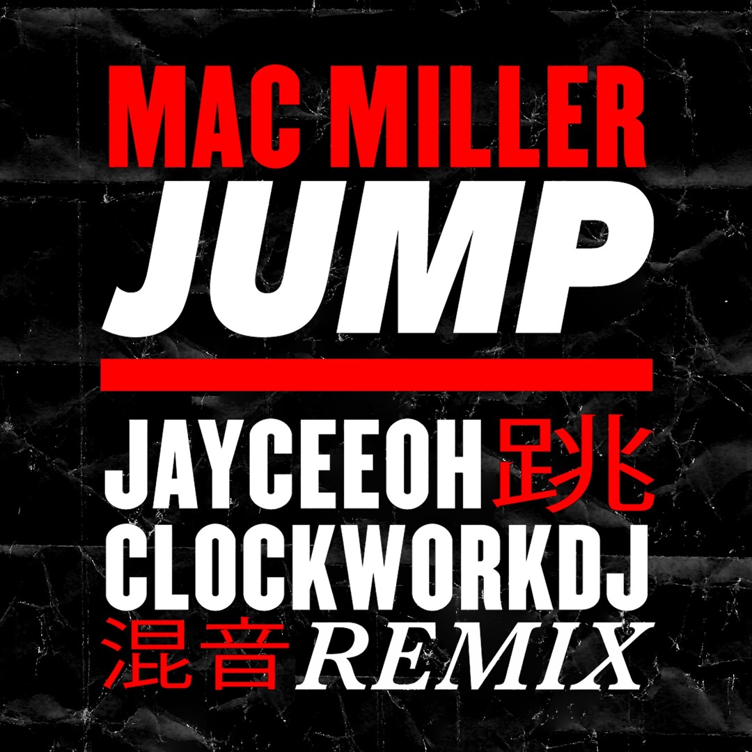 Stream Mac Miller - Jump (Jayceeoh & ClockworkDJ Remix)[Official] by ...