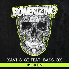 Xavi & Gi feat. Bass Ox - Woken [Bonerizing Records] Out Now!