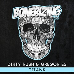 Dirty Rush & Gregor Es - Titans [Bonerizing Records] Out Now!