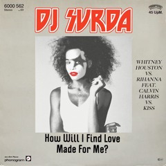 012 Dj. Surda - How Will I Find Love Made For Me? (Whitney Houston, Rihanna, Calvin Harris & Kiss)