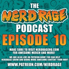 The NerdRage Podcast Episode 10