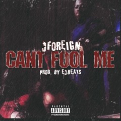 Jforeign - "Can't Fool Me" (Prod. By EjBeats)