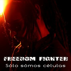 Freedom Fighter - Sólo sómos células (ft.Tony Red, VMC Solja)[prod. Sin-P]