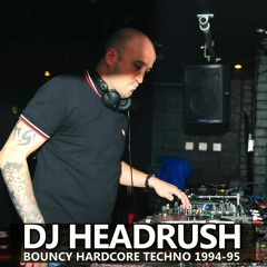 DJ Headrush aka Paul Norval  - Bouncy Hardcore Techno 1994 - 1995   ** PLEASE SHARE