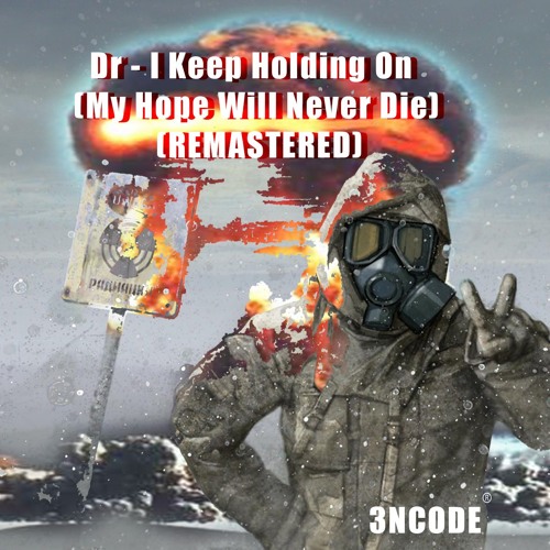 Stream Dr - I Keep Holding On (My Hope Will Never Die)(3NCODE)(Remaster) by  3NCODE | Listen online for free on SoundCloud
