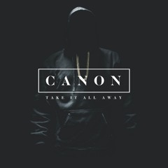 Canon - Take It All Away
