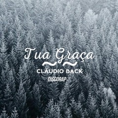 Cláudio Back - Tua Graça Part. Mano P Dofk