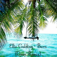 Ellie Gulding - Burn (Gucc Remix)